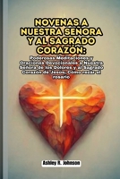 Novenas a Nuestra Señora y al Sagrado Corazón: Poderosas Meditaciones y Oraciones Devocionales a Nuestra Señora de los Dolores y al Sagrado Corazón de Jesús; Cómo rezar el rosario (Spanish Edition) B0CQGCQ64N Book Cover