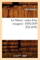 Le Maroc: Notes D'Un Voyageur: 1858-1859 (A0/00d.1859) 2012569609 Book Cover