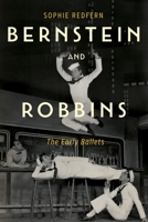 Bernstein and Robbins: The Early Ballets 164825005X Book Cover