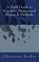 A Field Guide to Scientific Paranormal Research Methods 1500364509 Book Cover