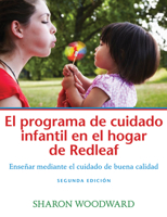 El programa de cuidado infantil en el hogar de Redleaf: Enseñar mediante el cuidado de Buena calidad (Spanish Edition) 1605547174 Book Cover