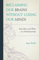 Reclaiming Our Brains Without Losing Our Minds: Some Hows and Whys of a Reading Group 0761862374 Book Cover