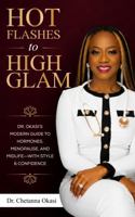 Hot Flashes to High Glam: Dr. Okasi's Modern Guide to Hormones, Menopause, and Midlife—with Style & Confidence B0H848XM52 Book Cover