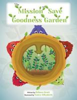 The Mission to Save Goodness Garden 0997279702 Book Cover