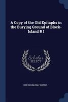 A Copy of the Old Epitaphs in the Burying Ground of Block-Island, R.I 3337192157 Book Cover