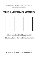 The Lasting Word: How Leaders Build Authority That Endures Beyond the Moment (The Executive Communication Authority) 1919495088 Book Cover