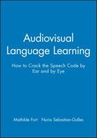 Audiovisual Language Learning: How to Crack the Speech Code by Ear and by Eye 1119530318 Book Cover