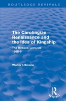 The Carolingian Renaissance and the Idea of Kingship: The Birkbeck Lectures, 1968-9 0415578477 Book Cover