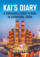 Kai’s Diary: A Canadian’s COVID-19 Days in Chongqing, China 1487808321 Book Cover