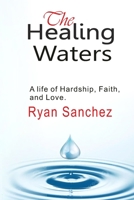 The Healing Waters: A Life of Hardship, Faith and Love B0CHDCWK1C Book Cover