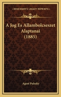 A Jog Es Allambolcseszet Alaptanai (1885) 1160276838 Book Cover