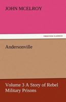 Andersonville: A Story of Rebel Military Prisons - Volume 3 9355347952 Book Cover