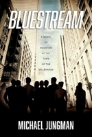 Bluestream: A Novel of Houston at the Turn of the Millennium 1098310225 Book Cover