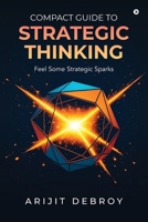 COMPACT GUIDE TO STRATEGIC THINKING: Feel Some Strategic Sparks B0G26C2WXM Book Cover