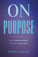 On Purpose: How Engagement Drives Success 1949639576 Book Cover