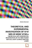 THEORETICAL AND EXPERIMENTAL INVESTIGATION OF IV-VI MID-IR MQW VCSELs: THEORETICAL AND EXPERIMENTAL INVESTIGATION OF IV-VI MID-IR MQW VERTICAL CAVITY SURFACE EMITTING LASERS 3639146840 Book Cover