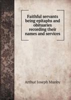 Faithful Servants: Being Epitaphs and Obituaries Recording Their Names and Services 1016957734 Book Cover