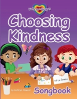 Choosing Kindness: Songbook (Kathryn the Grape Social Emotional Character Development Songbooks and Stories) 1970518022 Book Cover