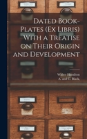 Dated Book-plates (Ex libris) with a Treatise on their Origin and Development 9354304834 Book Cover