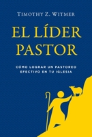 El Laider Pastor: Caomo Lograr Un Pastoreo Efectivo En Tu Iglesia 1629950270 Book Cover