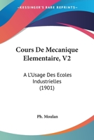 Cours De Mecanique Elementaire, V2: A L'Usage Des Ecoles Industrielles (1901) 1160883637 Book Cover