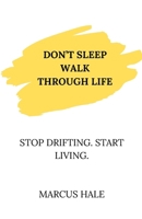 Don’t Sleep Walk Through Life: Stop Drifting. Start Living. B0FR4Z59XV Book Cover