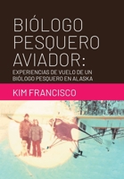 Biólogo Pesquero Aviador: Experiencias De Vuelo De Un Biólogo Pesquero En Alaska (Spanish Edition) 1965318363 Book Cover