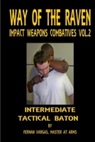 Way of the Raven Impact Weapons Combatives Volume Two: Intermediate Tactical Baton 1387058371 Book Cover