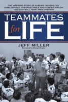 Teammates for Life: The Inspiring Story of Auburn University's Unbelievable, Unforgettable and Utterly Amazin' 1972 Football Team, Then an 1665729007 Book Cover