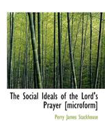 The Social Ideals Of The Lord's Prayer 054873738X Book Cover