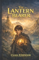 The Lantern Bearer: A Faith-Based Fantasy Adventure for Kids Ages 10–14 B0GX9ZRPG8 Book Cover