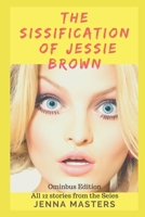 The Sissification of Jessie Brown Omnibus Edition: All 12 stories from the Series 1520940017 Book Cover