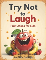 Try Not To Laugh: Fruit Jokes For Kids B0GF1KWFXP Book Cover