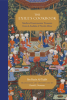 The Exile's Cookbook: Medieval Gastronomic Treasures from al-Andalus and North Africa 0863569927 Book Cover