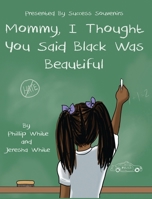 Mommy, I Thought You Said Black Was Beautiful 1735454214 Book Cover