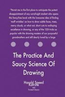 The Practice and Saucy Science of Drawing 1547092408 Book Cover