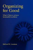 Organizing for Good: What it Takes to Achieve Sustainable Excellence 1432715852 Book Cover