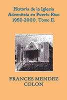Historia de la Iglesia Adventista del Séptimo Día en Puerto Rico desde 1950 hasta el 2000. TII. 0359481736 Book Cover