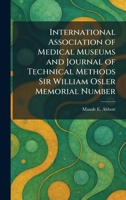 International Association of Medical Museums and Journal of Technical Methods Sir William Osler Memorial Number 1025740351 Book Cover