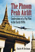 The Phnom Penh Airlift: Confessions of a Pig Pilot in the Early 1970's 0786467630 Book Cover