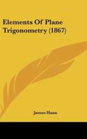 The Elements of Plane Trigonometry 1436833183 Book Cover