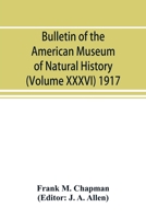 Bulletin of the American Museum of Natural History (Volume XXXVI) 1917; The distribution of bird-life in Colombia; a contribution to a biological survey of South America 9353893798 Book Cover