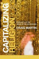 Capitalizing Religion: Ideology and the Opiate of the Bourgeoisie 1472521641 Book Cover