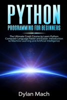 PYTHON Programming for Beginners: The Ultimate Crash Course to Learn Python Computer Language Faster and Easier. Introduction to Machine Learning and Artificial Intelligence 1672049628 Book Cover