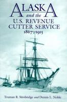 Alaska and the U.S. Revenue Cutter Service, 1867-1915 1557508453 Book Cover