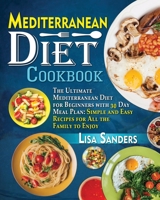 Mediterranean Diet Cookbook: The Ultimate Mediterranean Diet for Beginners with 30 Day Meal Plan: Simple and Easy Recipes for All the Family to Enjoy 1801789843 Book Cover
