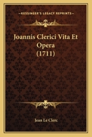 Joannis Clerici Vita Et Opera (1711) 1166040836 Book Cover