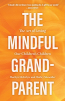 The Mindful Grandparent: The Art of Loving Our Children's Children 1506468063 Book Cover