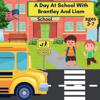 "A Day At School With Brantley And Liam": Ages 3-7 A heart warming story of kindness, when a younger cousin starts school, where his older cousin is there to help him adjust. Family bonding. B0DQH9YPX3 Book Cover