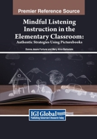 Mindful Listening Instruction in the Elementary Classroom: Authentic Strategies Using Picturebooks 166845081X Book Cover